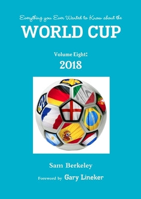 Everything you Ever Wanted to Know about the World Cup Volume Eight: 2018 by Berkeley, Sam