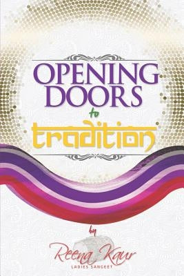Opening Doors To Tradition by Kaur, Reena