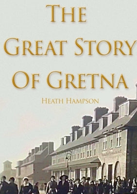 The Great Story of Gretna by Hampson, Heath