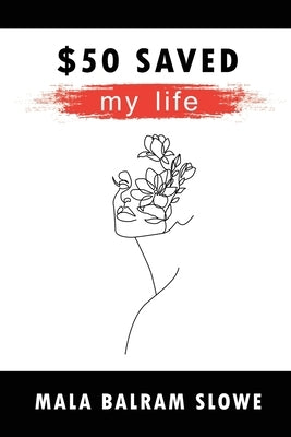 $50 saved my life by Slowe, Mala Balram