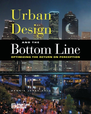 Urban Design and the Bottom Line: Optimizing the Return on Perception by Jerke, Dennis