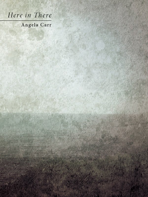 Here in There by Carr, Angela