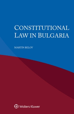 Constitutional Law in Bulgaria by Belov, Martin