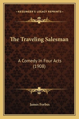 The Traveling Salesman: A Comedy In Four Acts (1908) by Forbes, James