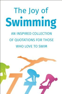 The Joy of Swimming: An Inspired Collection of Quotations for Those Who Love to Swim by Corley, Jackie