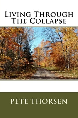 Living Through The Collapse by Thorsen, Pete