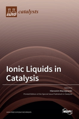 Ionic Liquids in Catalysis by Maciejewski, Hieronim
