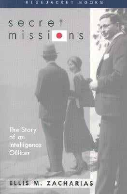 Secret Missions: The Story of an Intelligence Officer by Zacharias, Ellis M.