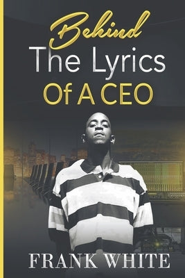 Behind the Lyrics of a CEO by White, Frank