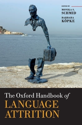 Oxford Handbook of Language Attrition by Schmid, Monika S.