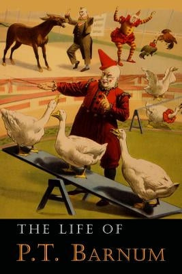 The Life of P. T. Barnum: Written by Himself by Barnum, P. T.