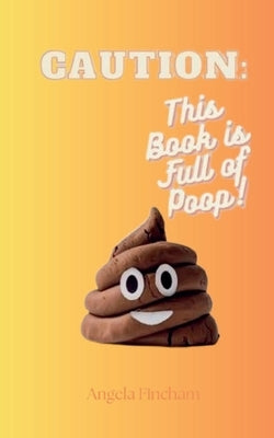 Caution: This book is full of Poop! by Fincham, Angela
