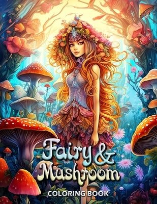 Fairy and Mushroom Coloring Book: Whimsical Worlds: Adult Coloring for Creativity and Calm by Seidel, Laura