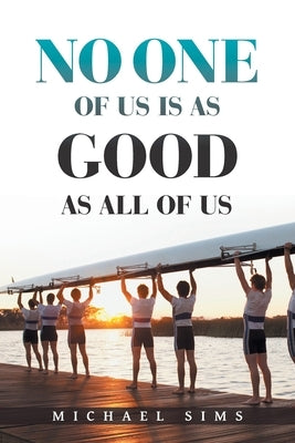 No One of Us Is as Good as All of Us by Sims, Michael