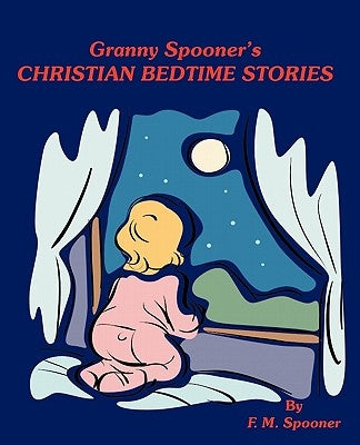 Granny Spooner's Christian Bedtime Stories by F. M. Spooner, Spooner