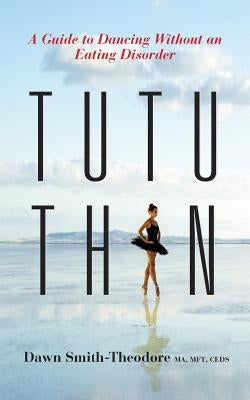 TuTu Thin: A Guide to Dancing Without an Eating Disorder by Ma
