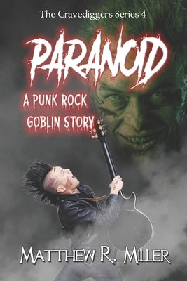 Paranoid: A Punk Rock Goblin Story by Miller, Matthew R.