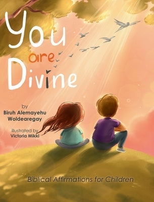 You are Divine by Woldearegay, Biruh A.
