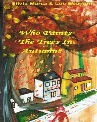 Who Paints The Trees In Autumn? by Beamon, Luc