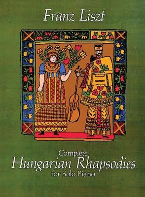 Complete Hungarian Rhapsodies for Solo Piano by Liszt, Franz