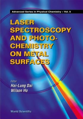 Laser Spectroscopy and Photochemistry on Metal Surfaces - Part 1 by Dai, Hai-Lung