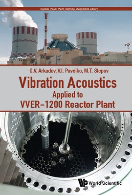 Vibration Acoustics Applied to Vver-1200 Reactor Plant by Arkadov, Gennadiy V.