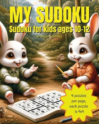 My Sudoku: Sudoku for Kids Ages 10-12, 9x9, 92 Puzzles, 4 Puzzles per Page by Nospirac, Najoh