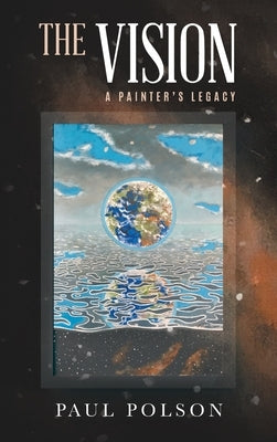 The Vision: A Painter's Legacy by Polson, Paul