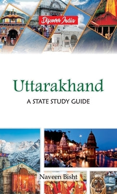 Uttarakhand: A State Study Guide: A State Study Guide by Bisht, Naveen