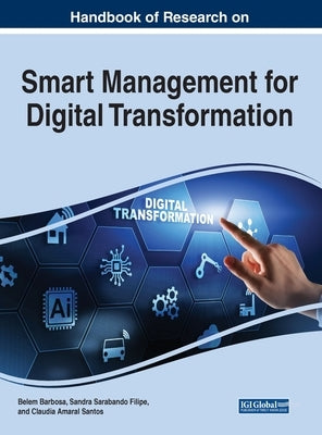 Handbook of Research on Smart Management for Digital Transformation by Barbosa, Belem