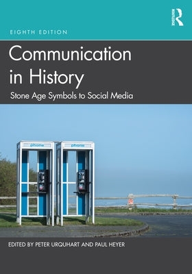 Communication in History: Stone Age Symbols to Social Media by Urquhart, Peter