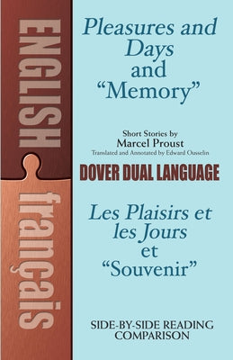Pleasures and Days and Memory / Les Plaisirs Et Les Jours Et Souvenir Short Stories by Marcel Proust: A Dual-Language Book by Proust, Marcel