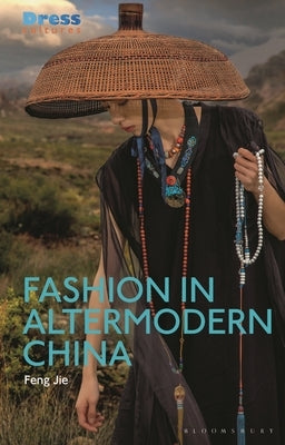 Fashion in Altermodern China by Jie, Feng