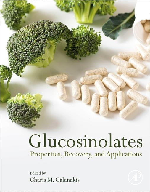 Glucosinolates: Properties, Recovery, and Applications by Galanakis, Charis M.