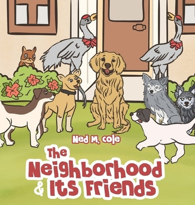 The Neighborhood and Its Friends by Cole, Ned M.