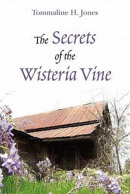 The Secrets of the Wisteria Vine by Tommaline H. Jones
