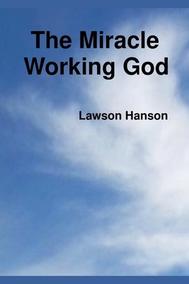 The Miracle Working God by Hanson, Lawson