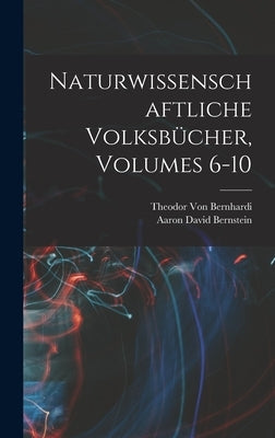 Naturwissenschaftliche Volksb?her, Volumes 6-10 by Bernstein, Aaron David