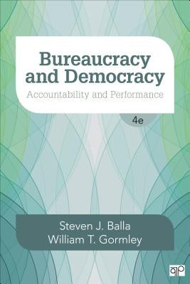 Bureaucracy and Democracy: Accountability and Performance by Balla, Steven J.