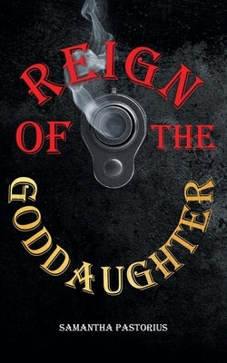 Reign of the Goddaughter by Pastorius, Samantha