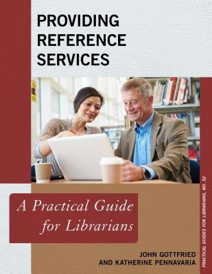 Providing Reference Services: A Practical Guide for Librarians by Gottfried, John