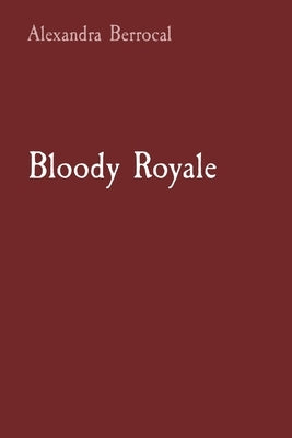 Bloody Royale by Berrocal, Alexandra