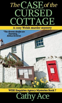 The Case of the Cursed Cottage: A WISE Enquiries Agency cozy Welsh murder mystery by Ace, Cathy