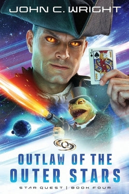 Starquest: Outlaw of the Outer Stars by Wright, John C.