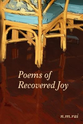 Poems of Recovered Joy by Rai, N. M.