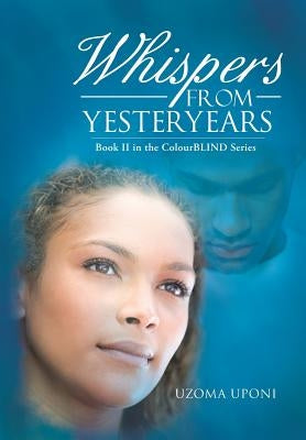 Whispers from Yesteryears: Book II in the Colourblind Series by Uponi, Uzoma