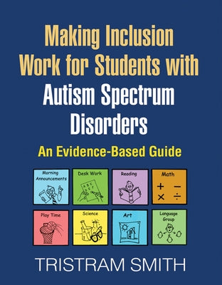 Making Inclusion Work for Students with Autism Spectrum Disorders: An Evidence-Based Guide by Smith, Tristram
