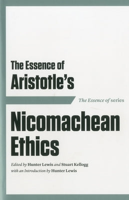 The Essence of Aristotle's Nicomachean Ethics by Lewis, Hunter