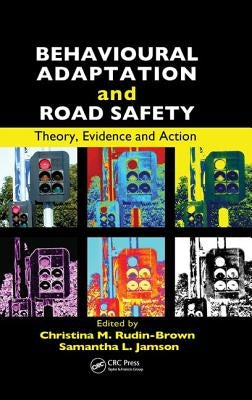 Behavioural Adaptation and Road Safety: Theory, Evidence and Action by Rudin-Brown, Christina