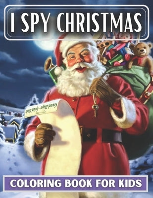 I Spy Christmas Coloring Book For Kids: Christmas Coloring Book For Kids Ages 2-4,3-5,4-8 by Pleasing, Christmas Is
